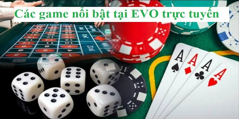 Các game nổi bật tại EVO casino trực tuyến