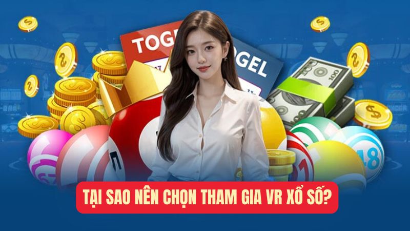 Tại sao nên chọn tham gia VR xổ số?